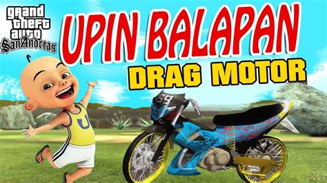 This is upin and ipin games free latest applications. Upin ipin balapan Drag motor , Dapet 50 juta GTA Lucu ...