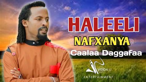 Caalaa Daggafaa Haleeli Nafxanya New Ethiopian Oromo Music 2022