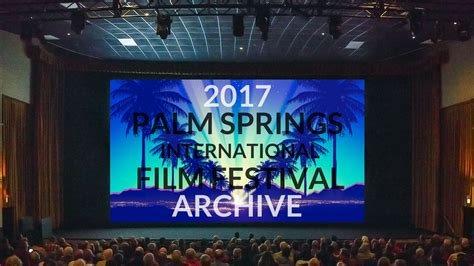 2017 Ps Film Festival Palm Springs International Film Festival