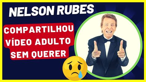 Nelson Rubens compartilhou vídeo adulto sem querer YouTube