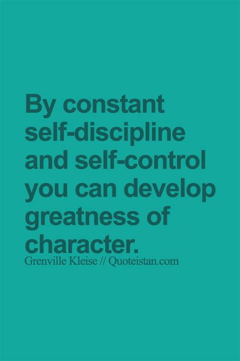 By Constant Self Discipline And Self Control You Can Develop Greatness