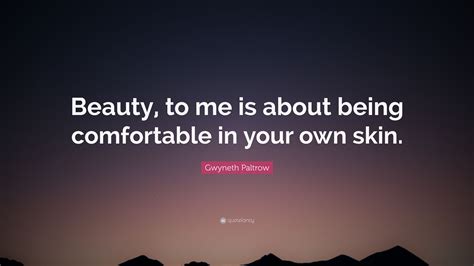 Gwyneth Paltrow Quote Beauty To Me Is About Being Comfortable In
