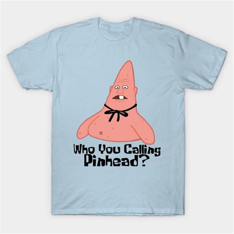 Who You Calling Pinhead Spongebob T Shirt Teepublic