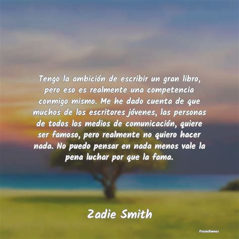Zadie Smith Frases Tengo La Ambición De Escribir Un Gran L