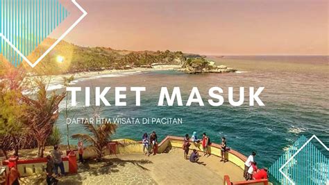 Demikian harga tiket masuk wisata pantai tanjung papuma jember terbaru yang berlaku saat ini. Harga Tiket Masuk Wisata Di Pacitan Terbaru - Homestay ...