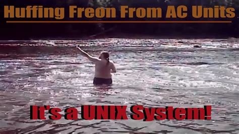 Huffing Freon From Ac Units Its A Unix System 2016 Music Video