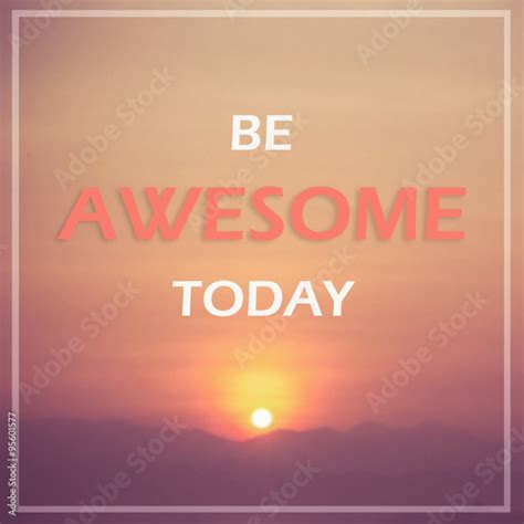 Inspirational Quote Be Awesome Today Stock Photo And Royalty Free
