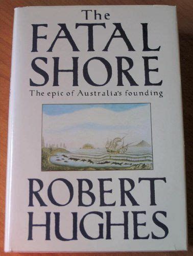 The Fatal Shore History Of The Transportation Of Convicts To Australia 1787 1868 By Robert