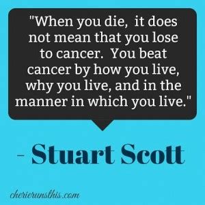 Espn sportscaster stuart scott was known for his charismatic coverage of the nfl and nba. Beat Cancer Quotes Inspirational. QuotesGram