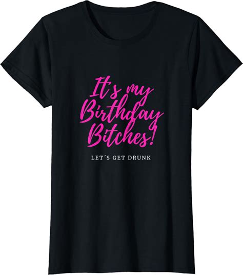 Womens It´s My Birthday Bitches Let´s Get Drunk Funny Party