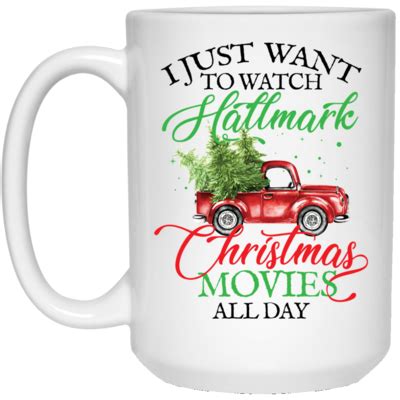 I Just Want To Watch Hallmark Christmas Movies All Day Coffee Mug | Hallmark christmas movies ...
