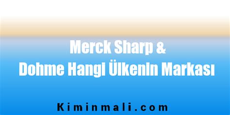 Now you can get easy access to online banking. Merck Sharp & Dohme Hangi Ülkenin Markası? - Kimin Malı
