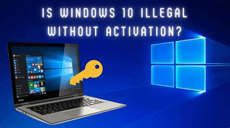Is Windows 10 Illegal Without Activation Heres The Truth