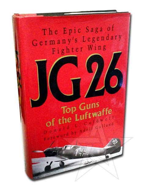 Jg 26 Top Guns Of The Luftwaffe The Epic Saga Of Germanys Legendary