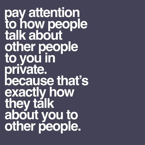 Pay Attention To How People Talk About Other People To You In Private