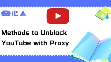 methods to unblock youtube with proxy youtube