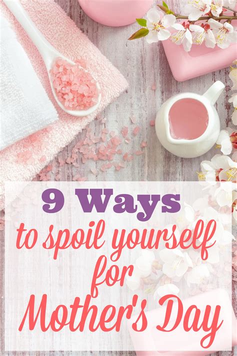 Ways To Spoil Yourself For Mother S Day