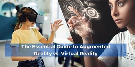 The Essential Guide To Augmented Reality Vs Virtual Reality Know