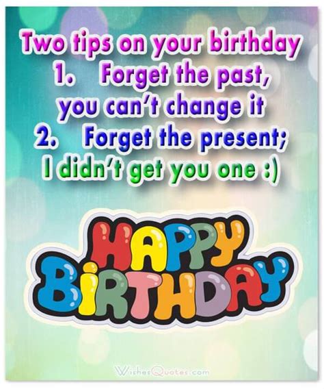 I think you may be coming down with a case of getting older, and unfortunately there's no cure. Funny Birthday Wishes for Friends and Ideas for Birthday Fun