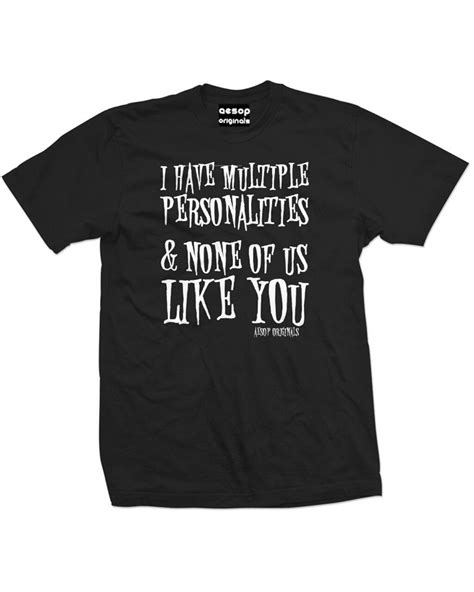 I Have Multiple Personalities And None Of Us Like You Mens Tee Shirt Aeso Aesop Originals In