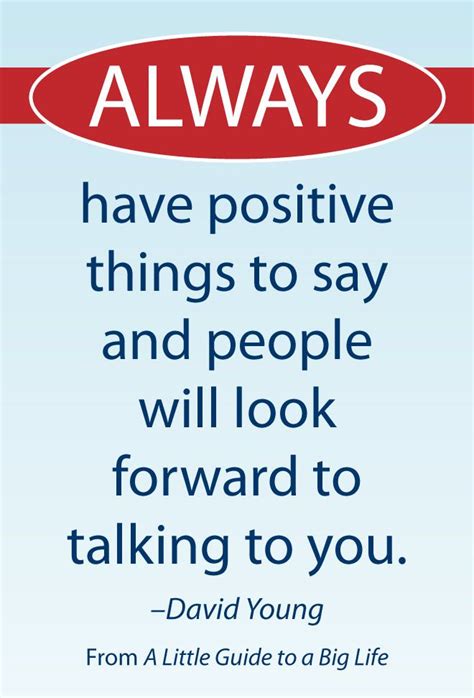 Always Have Positive Things To Say And People Will Look Forward To