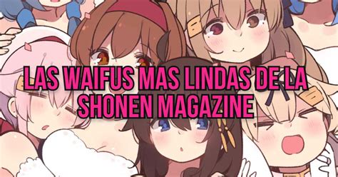 Las Waifus Más Lindas De La Revista Shonen Magazine The Friki Times