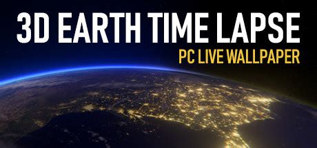 We have 53+ amazing background pictures carefully picked by our community. 3D Earth Time Lapse PC Live Wallpaper on Steam