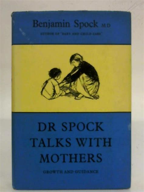 Dr Spock Talks With Mothers Growth And Guidance By Benjamin Spock
