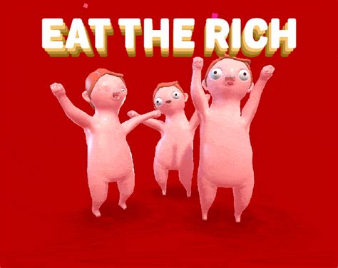 It has been suggested that she used 'eat' in a specific meaning. Eat The Rich (Black Friday Simulator) by Call Of The Void ...
