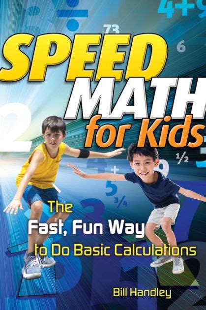 Speed Math For Kids The Fast Fun Way To Do Basic Calculations By Bill