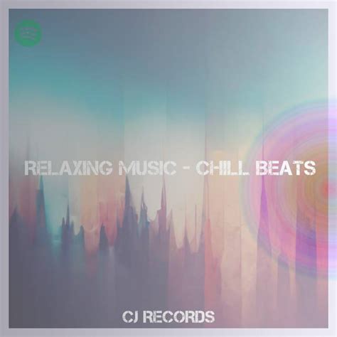 Relaxing Music Chill Beats Submit To This Beats Spotify Playlist
