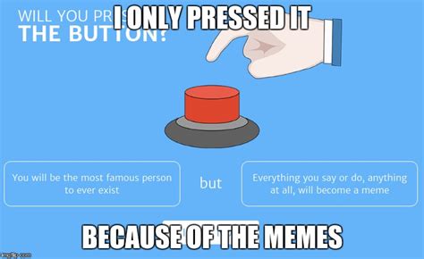 will you press the button meme widgetladeg