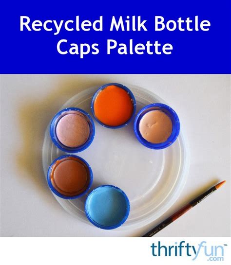 How To Make A Recycled Milk Bottle Cap Palette Thriftyfun