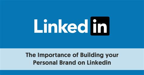 The Importance Of Building Your Personal Brand On Linkedin