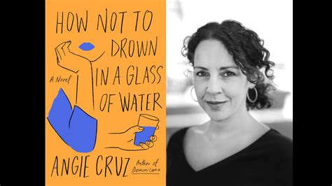 Angie Cruz How Not To Drown In A Glass Of Water City Of Asylum