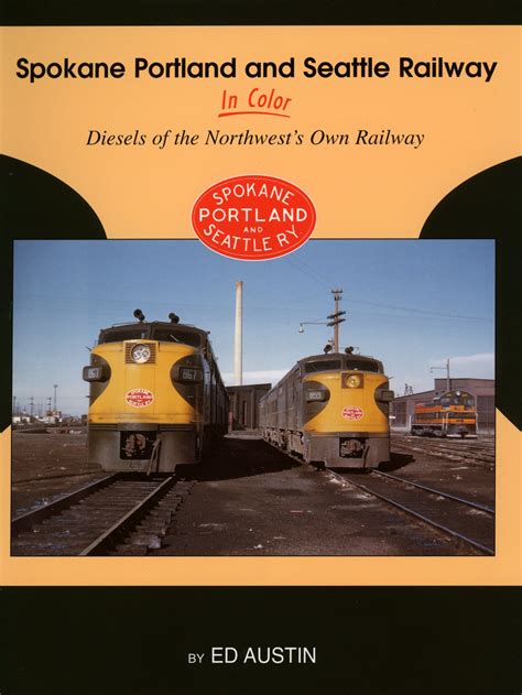 Spokane Portland and Seattle Railway In Color: Diesels of the Northwes