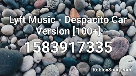 Lyft Music Despacito Car Version 100 Roblox Id Roblox Music Codes
