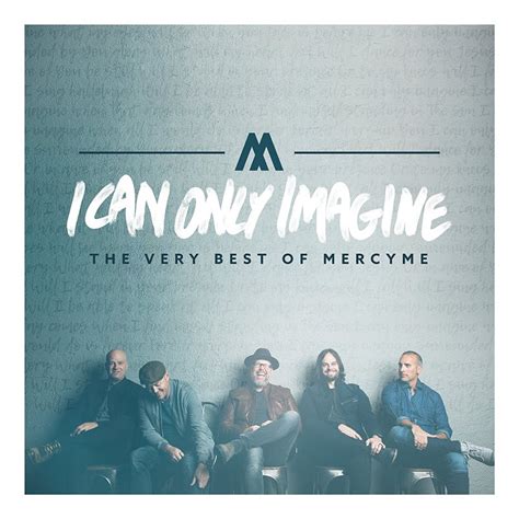 I Can Only Imagine The Very Best Of Mercyme Christwill Music