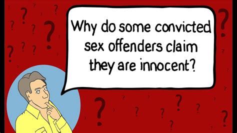 Why Do Some Convicted Sex Offenders Claim They Are Innocent Youtube