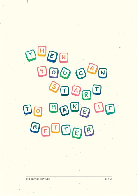 Hey, jude, don't make it bad take a sad song and make it better remember to let her into your heart then you can start to make it better. 238. Hey Jude | "Then you can start to make it better ...