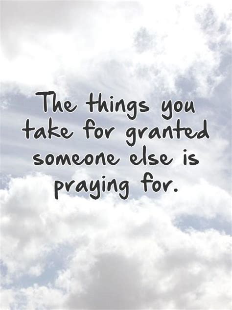 The Things You Take For Granted Someone Else Is Praying For Picture
