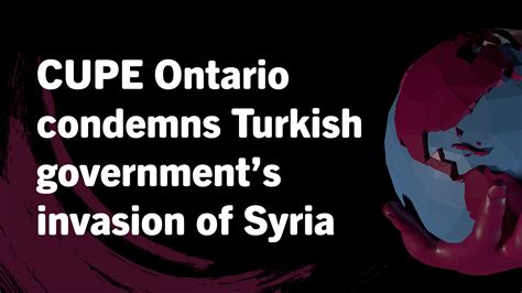 Cupe Ontario Condemns Turkish Governments Invasion Of Syria Cupe Ontario