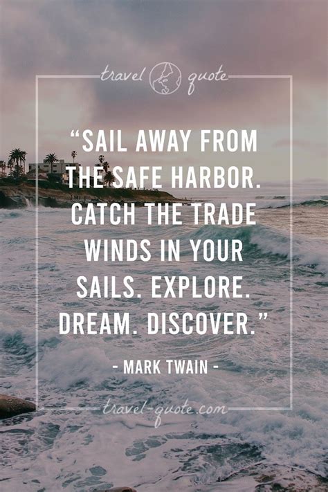 Mark Twain Sail Away From The Safe Harbor Catch The Trade Winds In