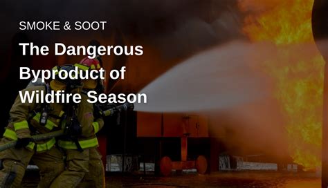 Smoke And Soot The Dangerous Byproduct Of Wildfire Season