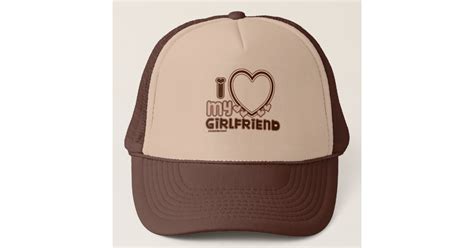 i love my girlfriend trucker hat zazzle