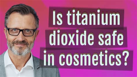 Is Titanium Dioxide Safe In Cosmetics Youtube