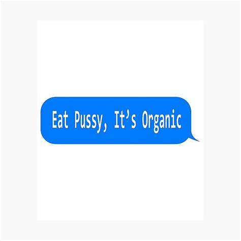EAT PUSSY IT S ORGANIC Funny Ironic Design Photographic Print By