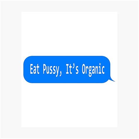 eat pussy it s organic funny ironic design photographic print by spooodesign redbubble