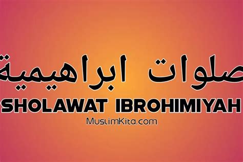 Berikut Teks Sholawat Ibrohimiyah Allahumma Sholli Ala Sayyidina