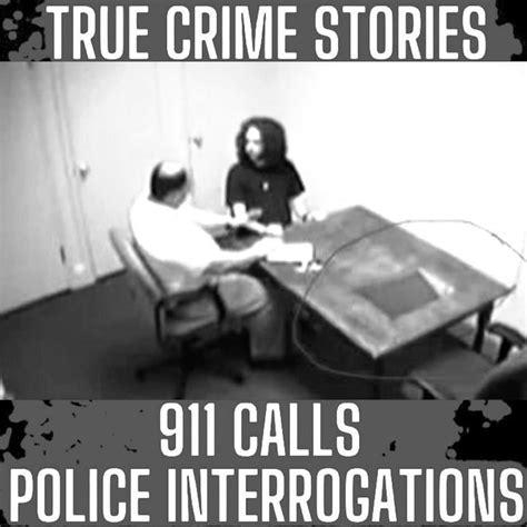 True Crime Podcast 2022 Real Police Interrogations 911 Calls True Police Stories And True
